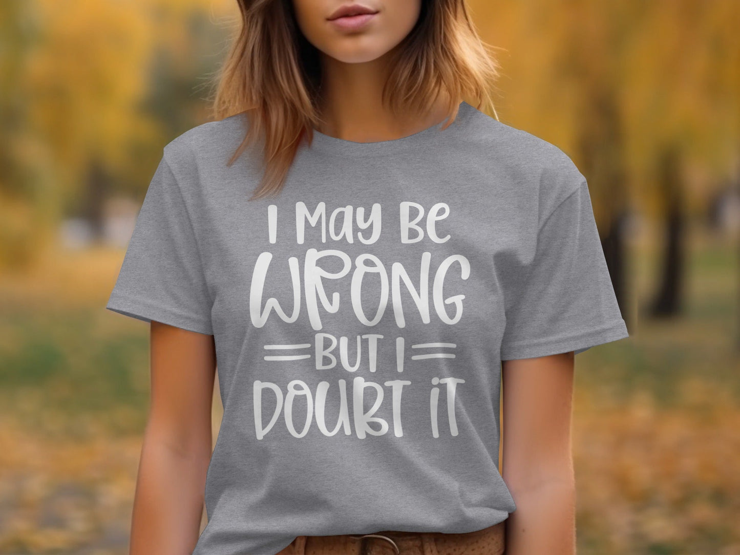 I May Be Wrong But I Doubt It Funny Quote Sarcastic T-Shirt