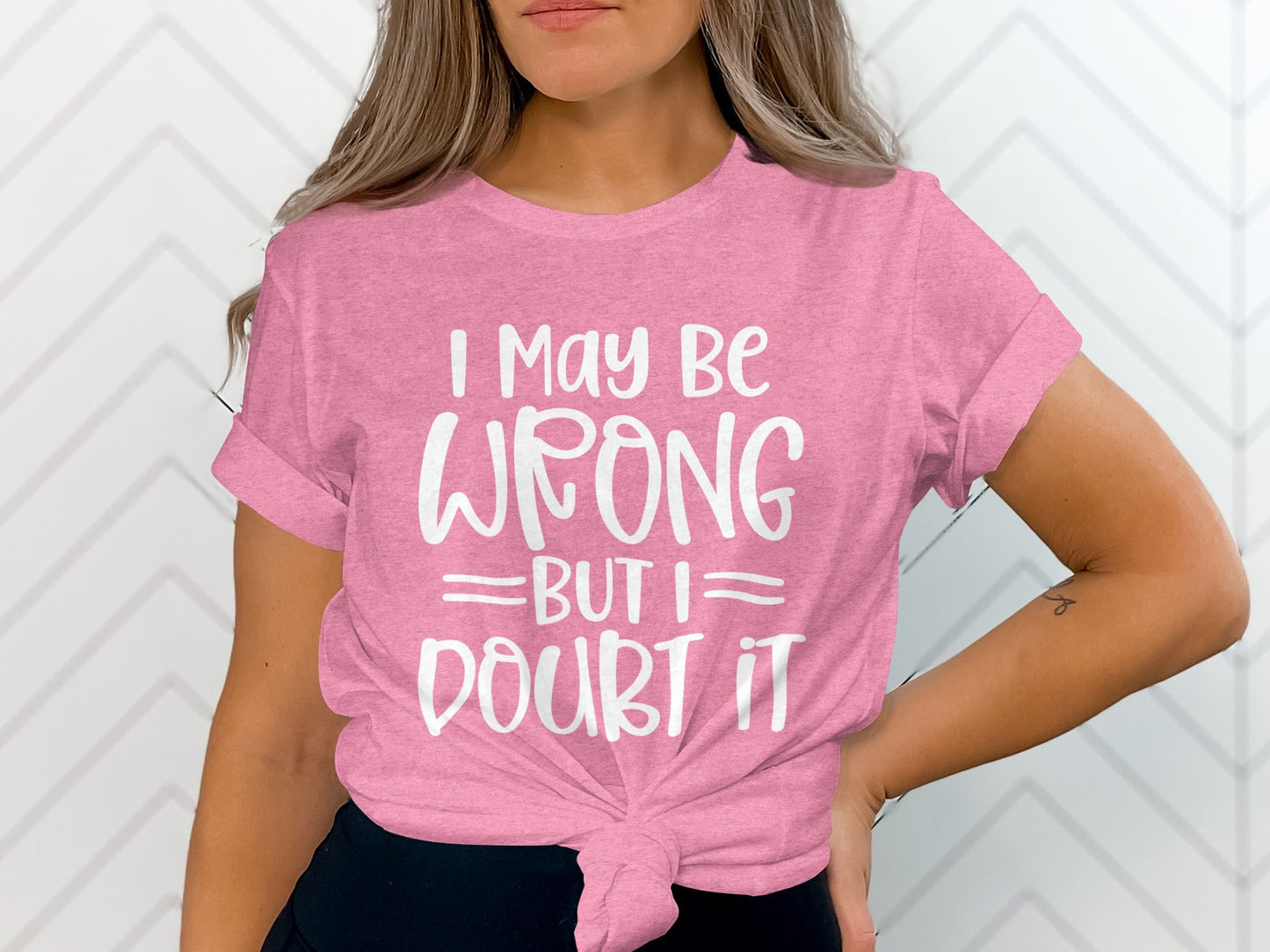 I May Be Wrong But I Doubt It Funny Quote Sarcastic T-Shirt