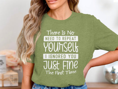 There Is No Need To Repeat Yourself Funny Sarcastic T-Shirt