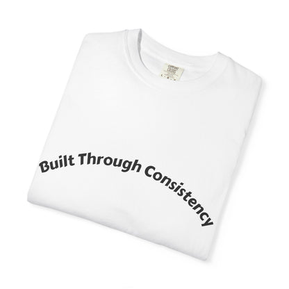 Built Through Consistency T-Shirt
