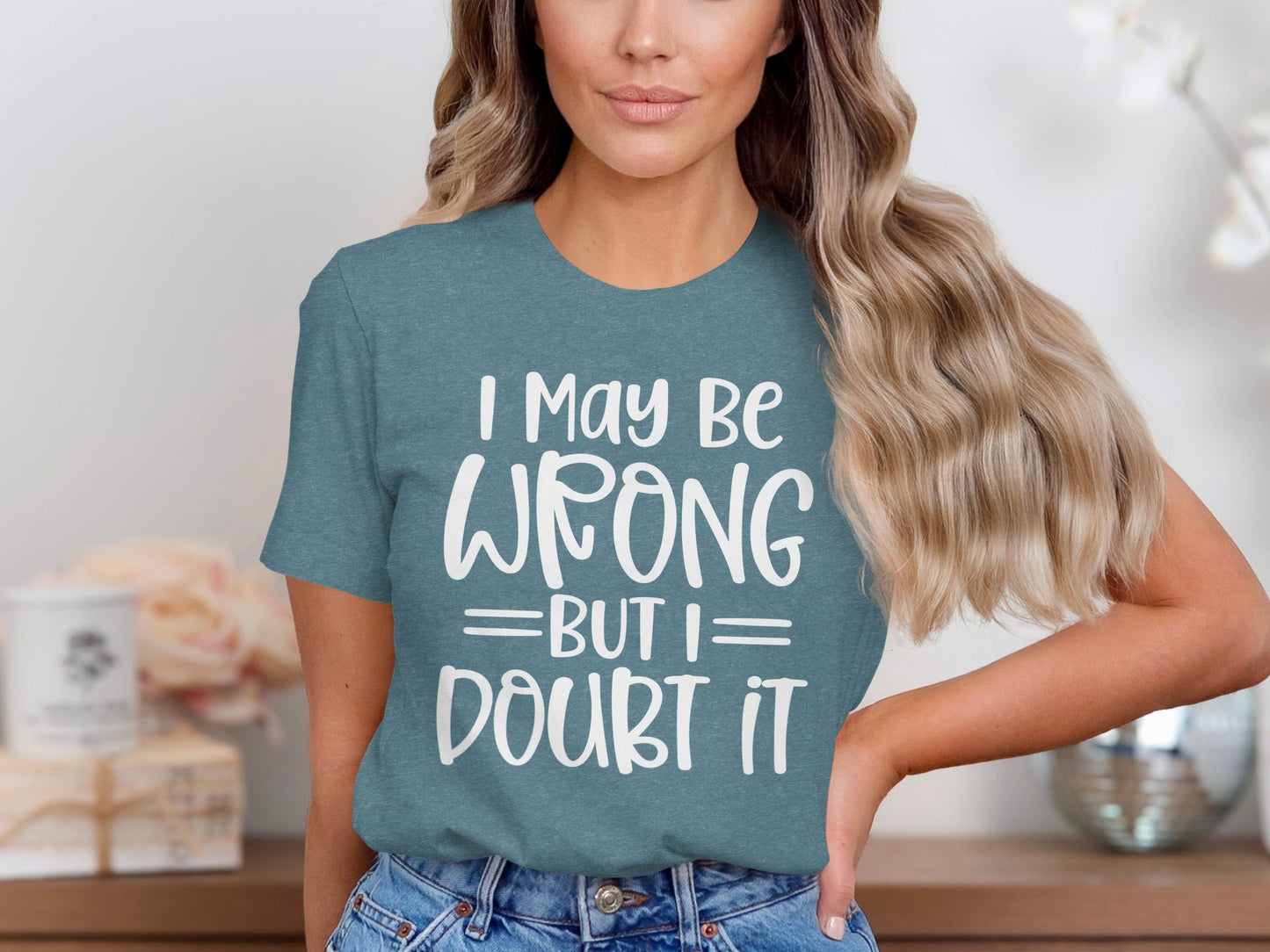 I May Be Wrong But I Doubt It Funny Quote Sarcastic T-Shirt