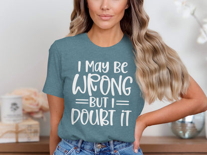 I May Be Wrong But I Doubt It Funny Quote Sarcastic T-Shirt
