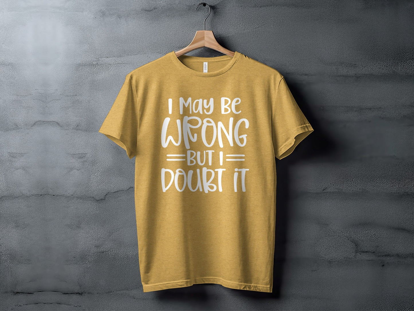 I May Be Wrong But I Doubt It Funny Quote Sarcastic T-Shirt