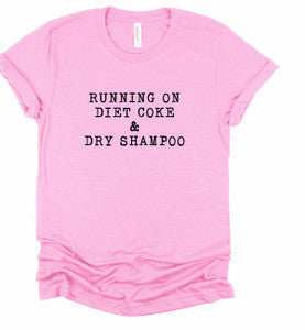 Running on Diet Coke and Dry Shampoo Tee