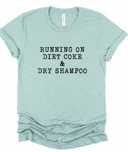 Running on Diet Coke and Dry Shampoo Tee