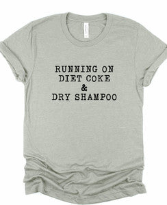 Running on Diet Coke and Dry Shampoo Tee