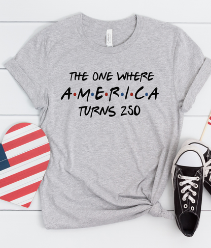 The One Where America Turns 250 Bella Canvas Graphic Tee
