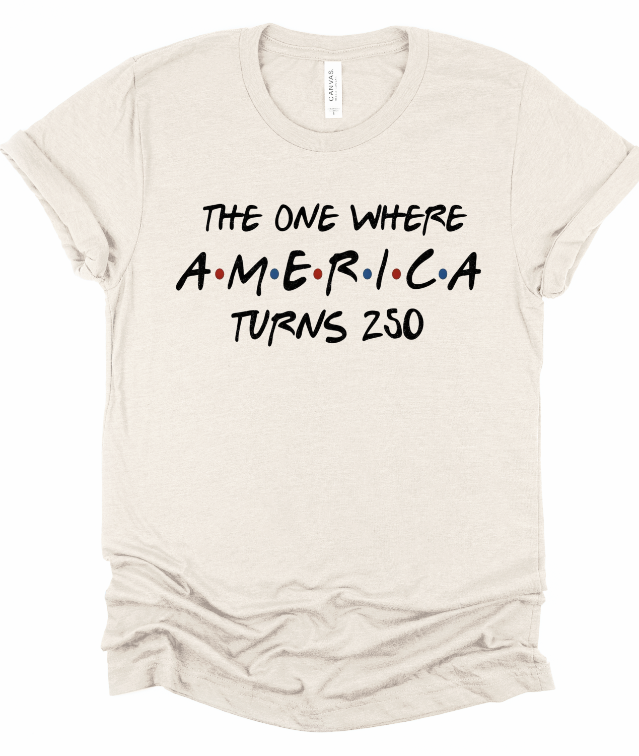 The One Where America Turns 250 Bella Canvas Graphic Tee