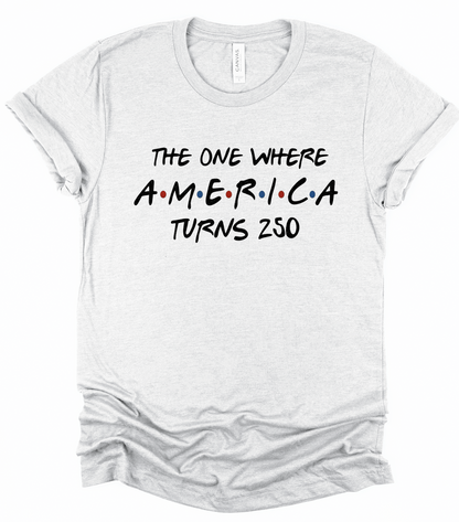 The One Where America Turns 250 Bella Canvas Graphic Tee