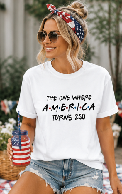 The One Where America Turns 250 Bella Canvas Graphic Tee