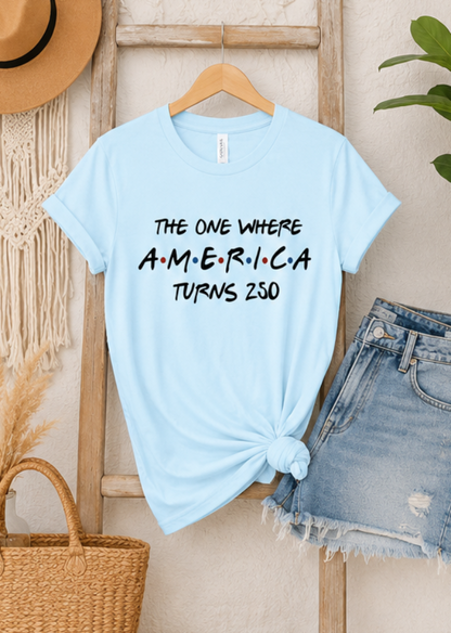 The One Where America Turns 250 Bella Canvas Graphic Tee