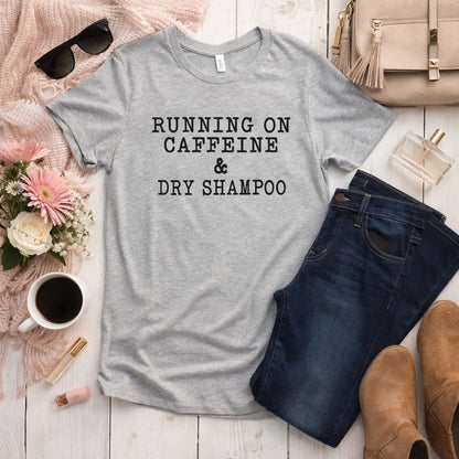 Running on Diet Coke and Dry Shampoo Tee