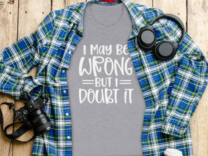 I May Be Wrong But I Doubt It Funny Quote Sarcastic T-Shirt