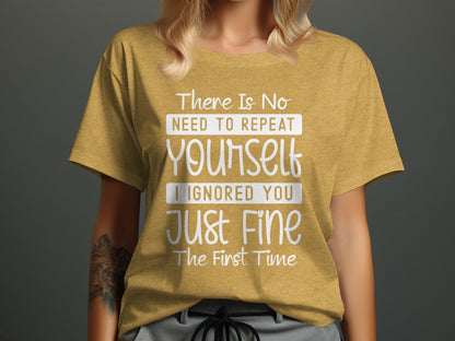 There Is No Need To Repeat Yourself Funny Sarcastic T-Shirt