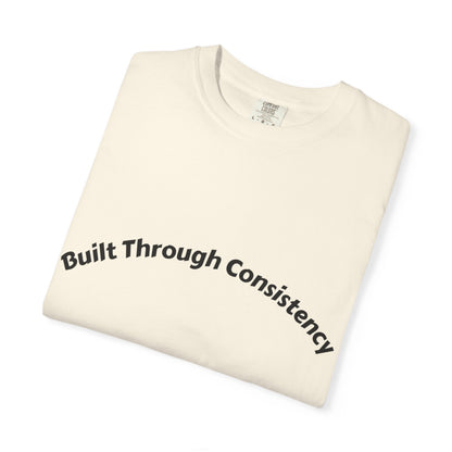 Built Through Consistency T-Shirt