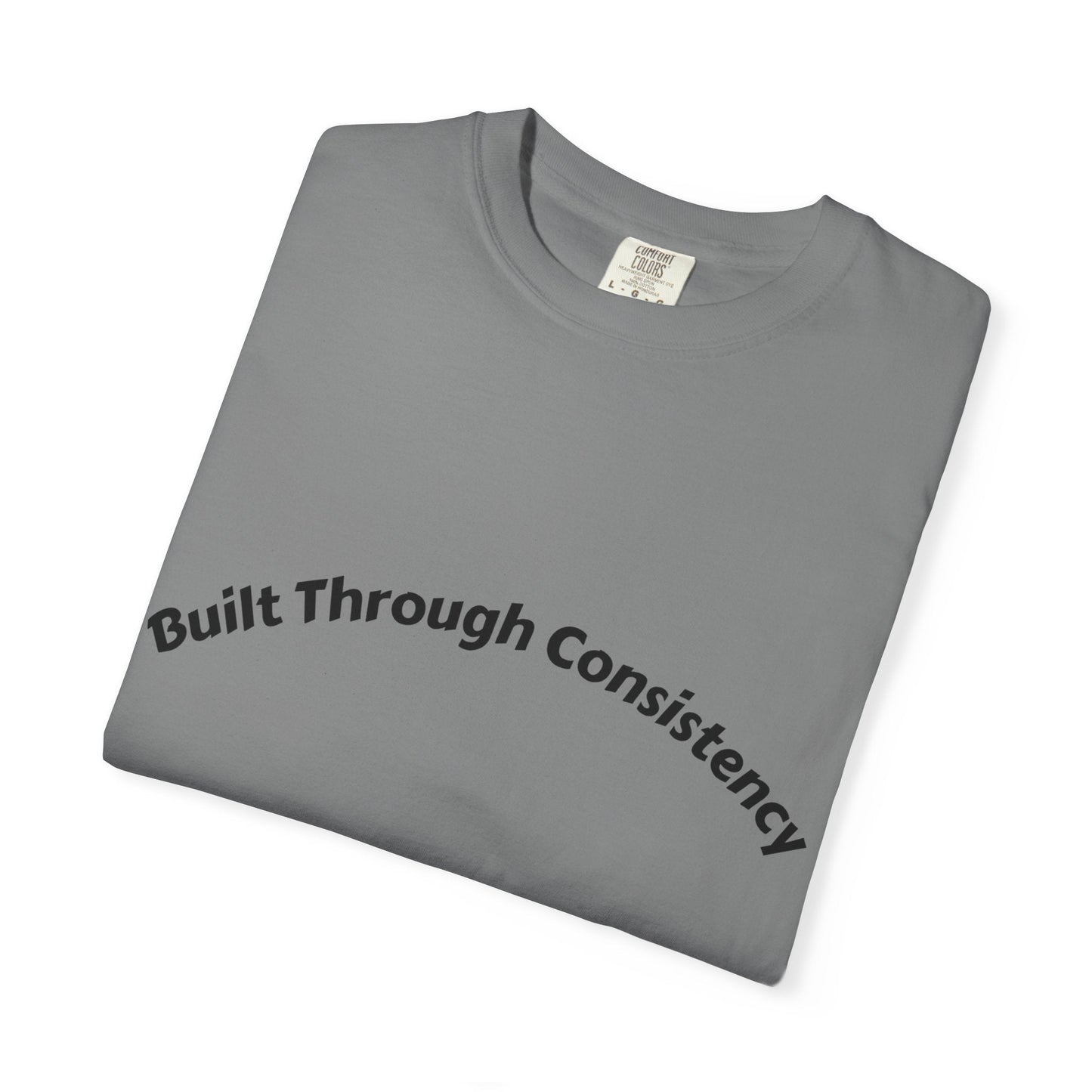 Built Through Consistency T-Shirt