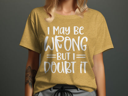 I May Be Wrong But I Doubt It Funny Quote Sarcastic T-Shirt