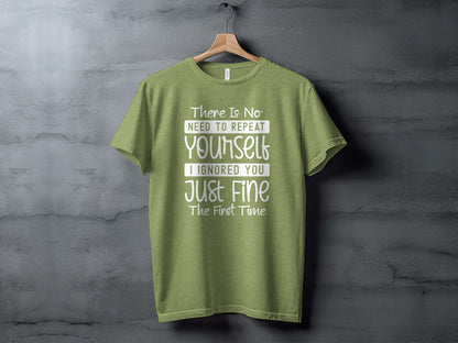 There Is No Need To Repeat Yourself Funny Sarcastic T-Shirt