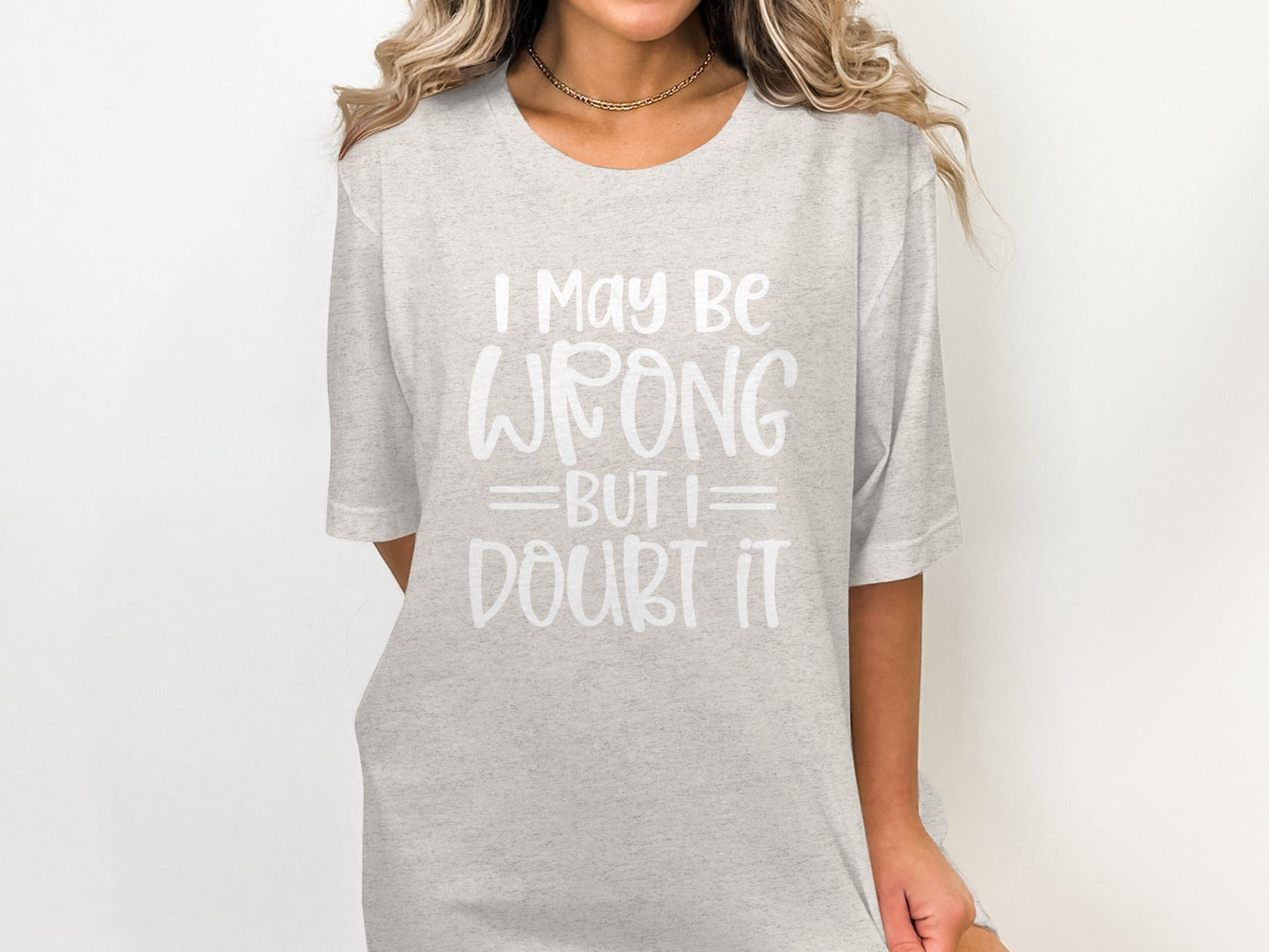 I May Be Wrong But I Doubt It Funny Quote Sarcastic T-Shirt