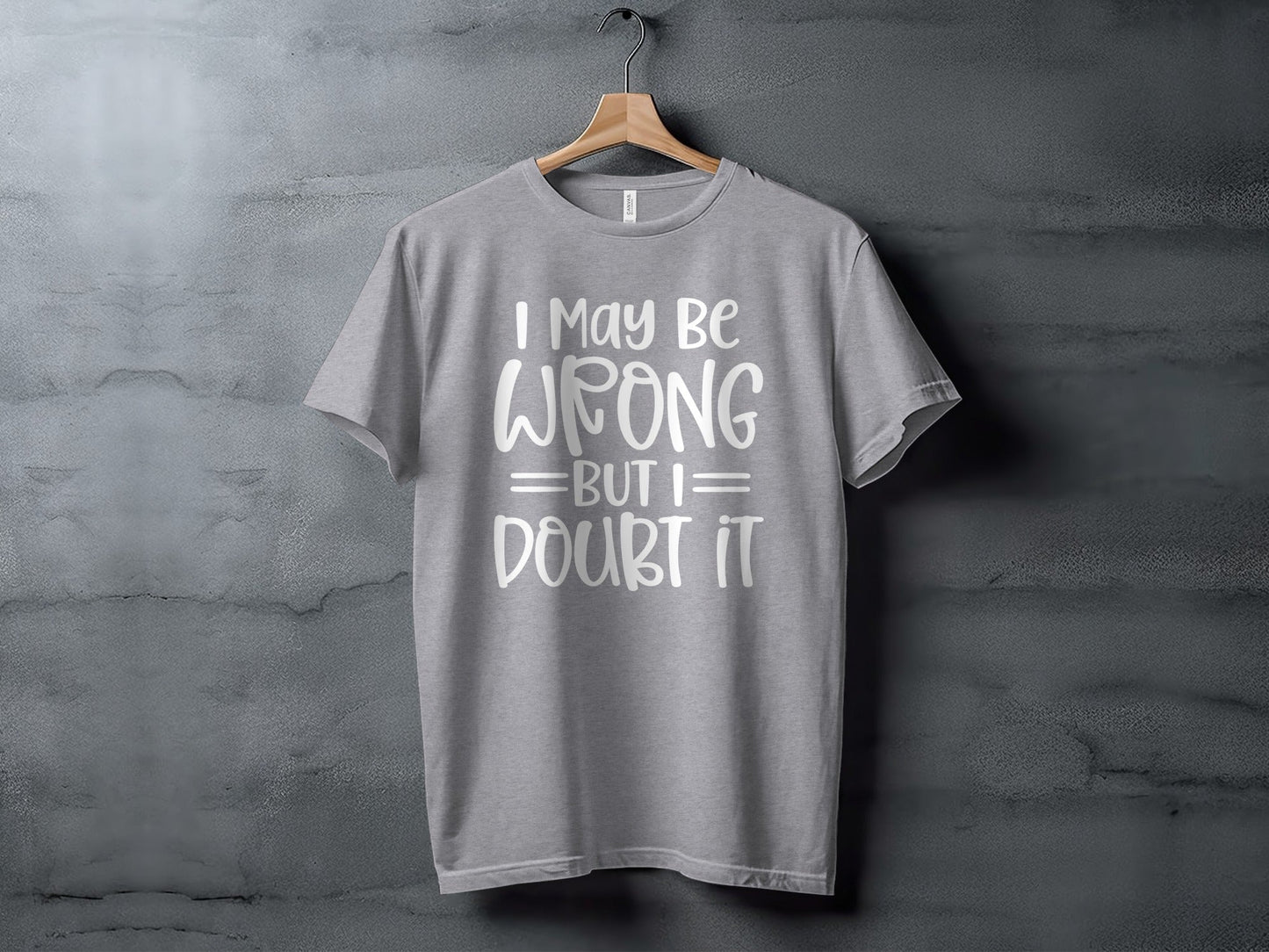 I May Be Wrong But I Doubt It Funny Quote Sarcastic T-Shirt