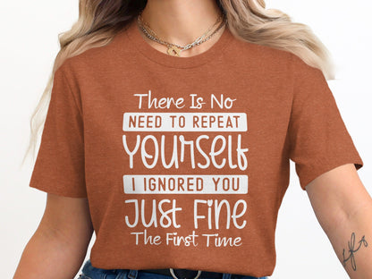 There Is No Need To Repeat Yourself Funny Sarcastic T-Shirt