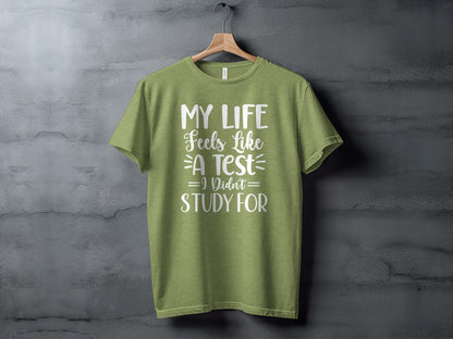 My Life Feels Like A Test I Didn't Study For T-Shirt
