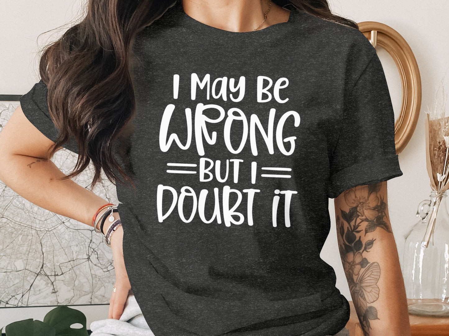 I May Be Wrong But I Doubt It Funny Quote Sarcastic T-Shirt