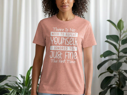 There Is No Need To Repeat Yourself Funny Sarcastic T-Shirt
