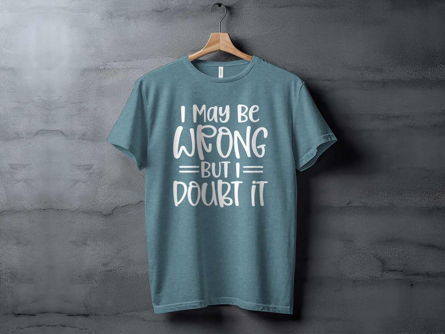 I May Be Wrong But I Doubt It Funny Quote Sarcastic T-Shirt