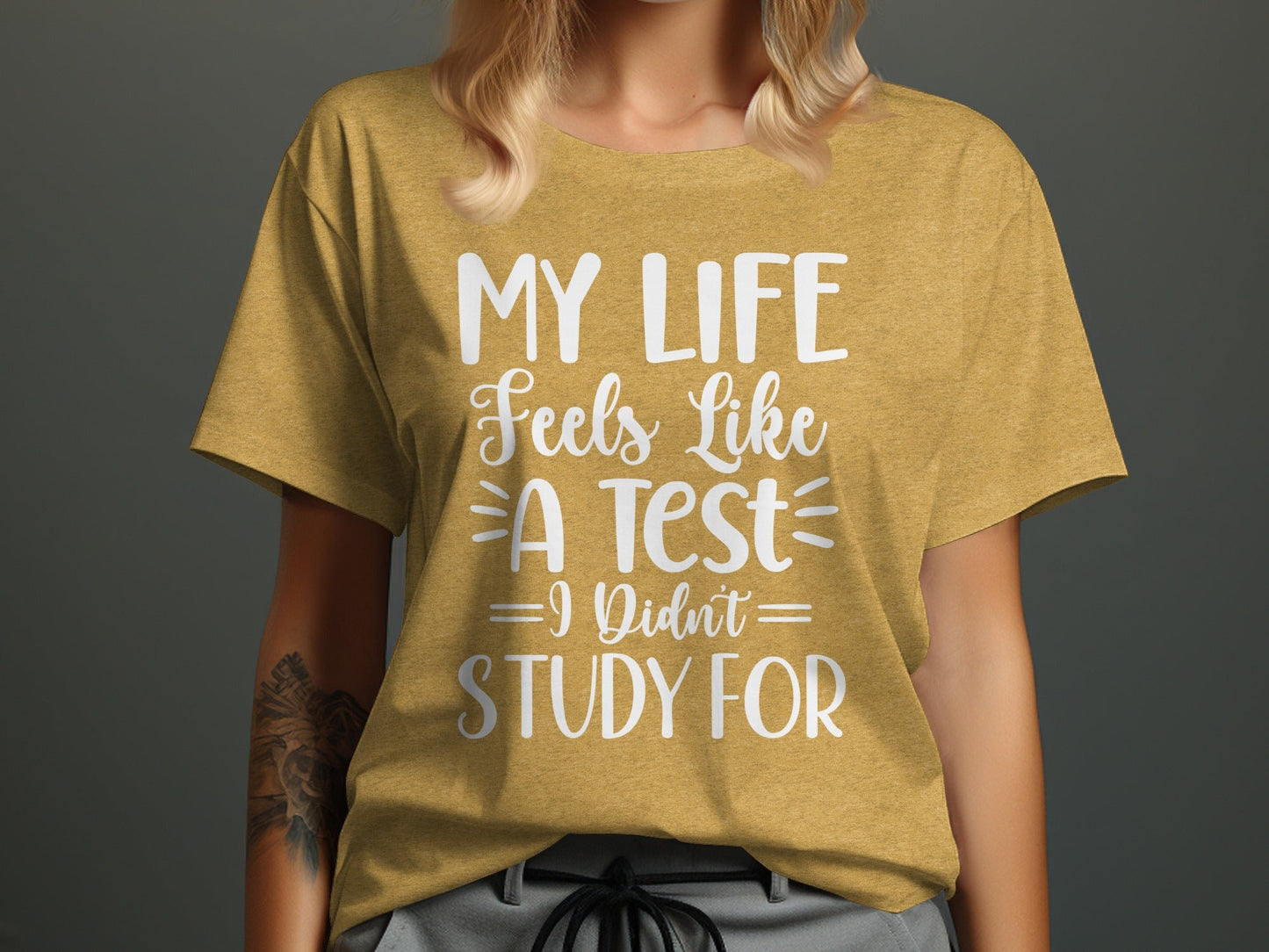 My Life Feels Like A Test I Didn't Study For T-Shirt