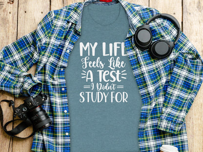 My Life Feels Like A Test I Didn't Study For T-Shirt