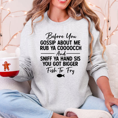 Before You Gossip Fish To Fry Dirty Sassy Unapologetic Sarcastic Statement Sweatshirt