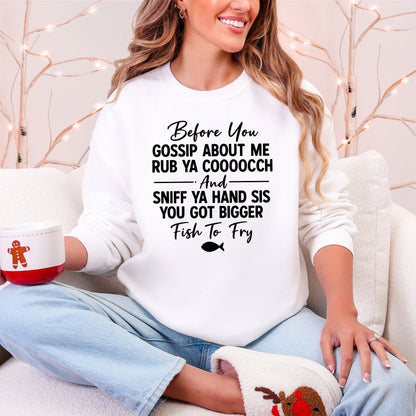 Before You Gossip Fish To Fry Dirty Sassy Unapologetic Sarcastic Statement Sweatshirt