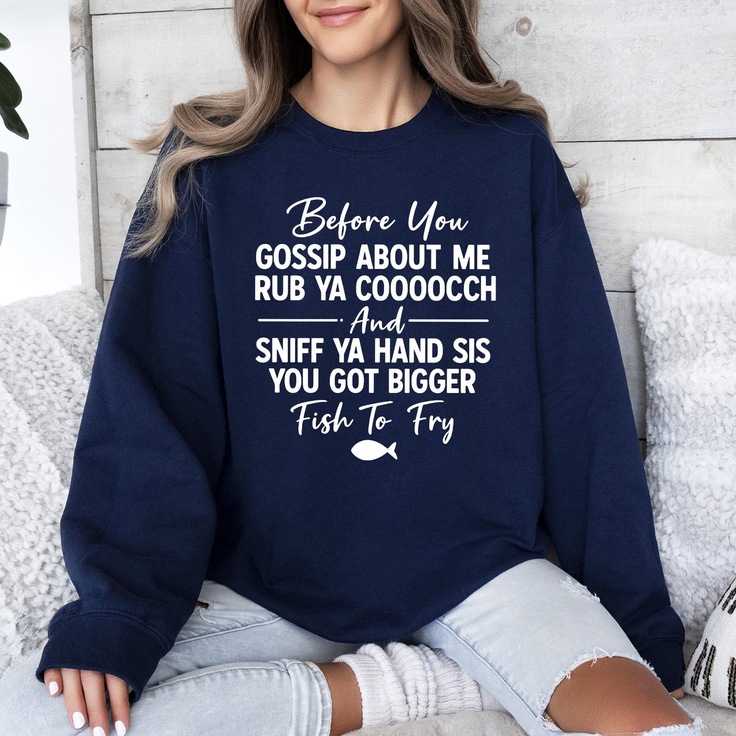 Before You Gossip Fish To Fry Dirty Sassy Unapologetic Sarcastic Statement Sweatshirt