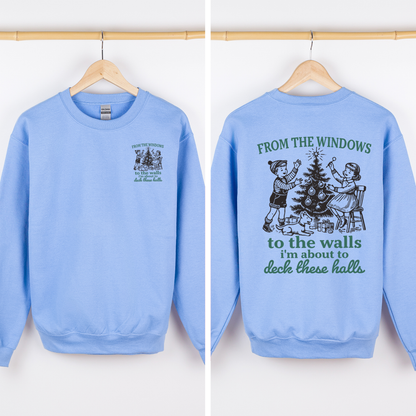 From The Windows To The Wall, I'm About To Deck These Halls Front And Back Sweatshirt