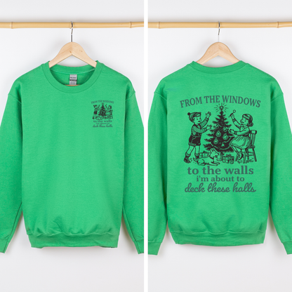 From The Windows To The Wall, I'm About To Deck These Halls Front And Back Sweatshirt