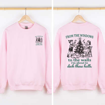 From The Windows To The Wall, I'm About To Deck These Halls Front And Back Sweatshirt