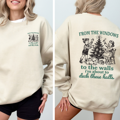 From The Windows To The Wall, I'm About To Deck These Halls Front And Back Sweatshirt