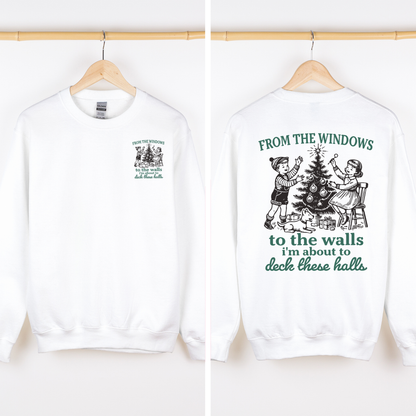 From The Windows To The Wall, I'm About To Deck These Halls Front And Back Sweatshirt