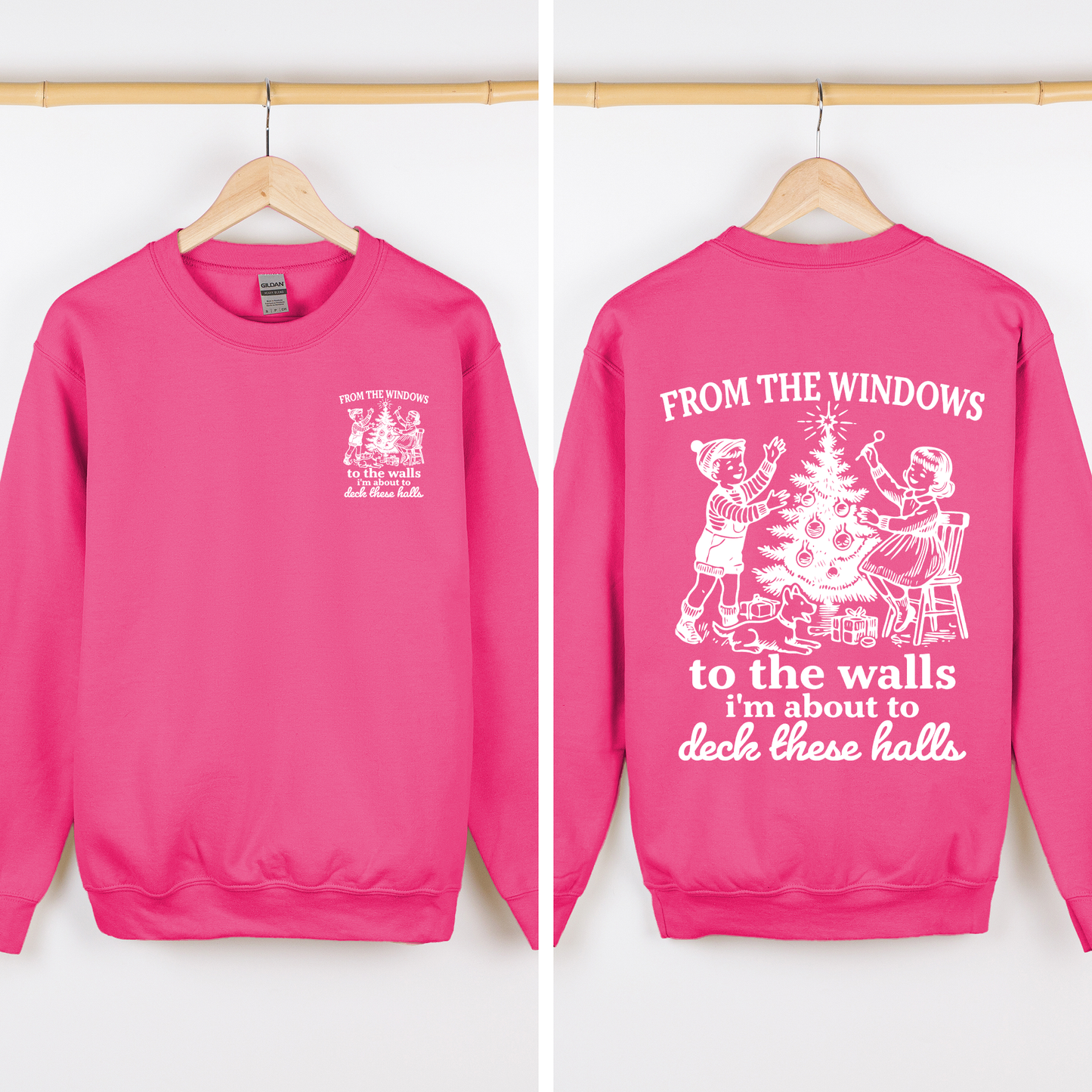 From The Windows To The Wall, I'm About To Deck These Halls Front And Back Sweatshirt