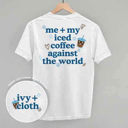 Me + My Iced Coffee Against The World (Back Print)
