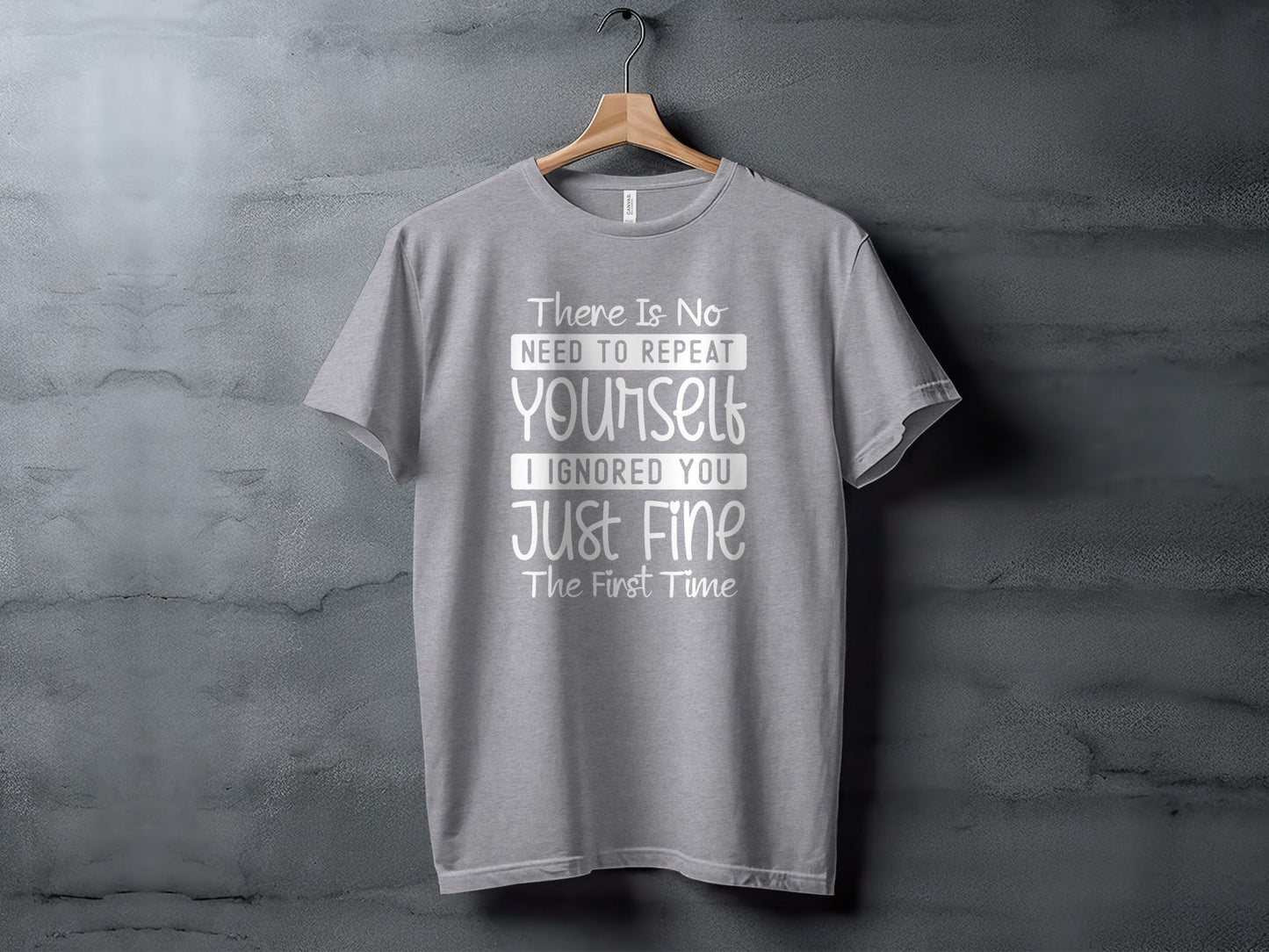 There Is No Need To Repeat Yourself Funny Sarcastic T-Shirt