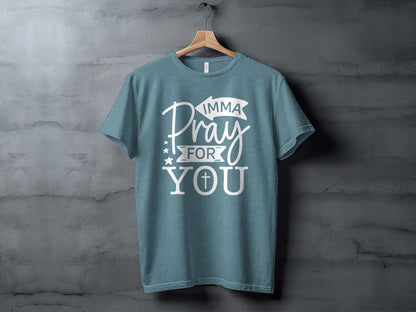 Imma Pray For You Funny Sarcastic Christian T-Shirt