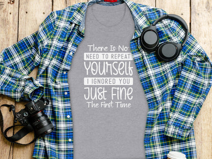 There Is No Need To Repeat Yourself Funny Sarcastic T-Shirt
