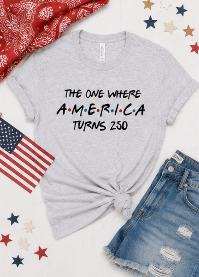 The One Where America Turns 250 Bella Canvas Graphic Tee
