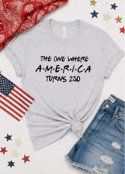The One Where America Turns 250 Bella Canvas Graphic Tee