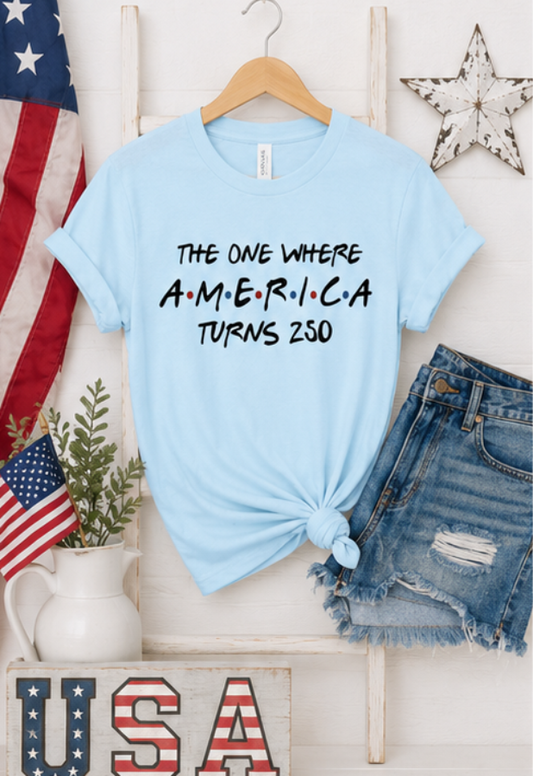 The One Where America Turns 250 Bella Canvas Graphic Tee