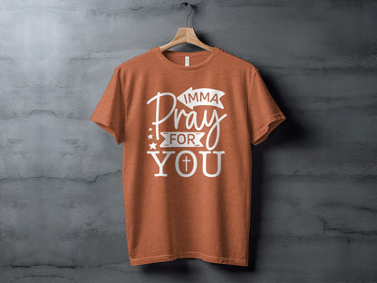 Imma Pray For You Funny Sarcastic Christian T-Shirt