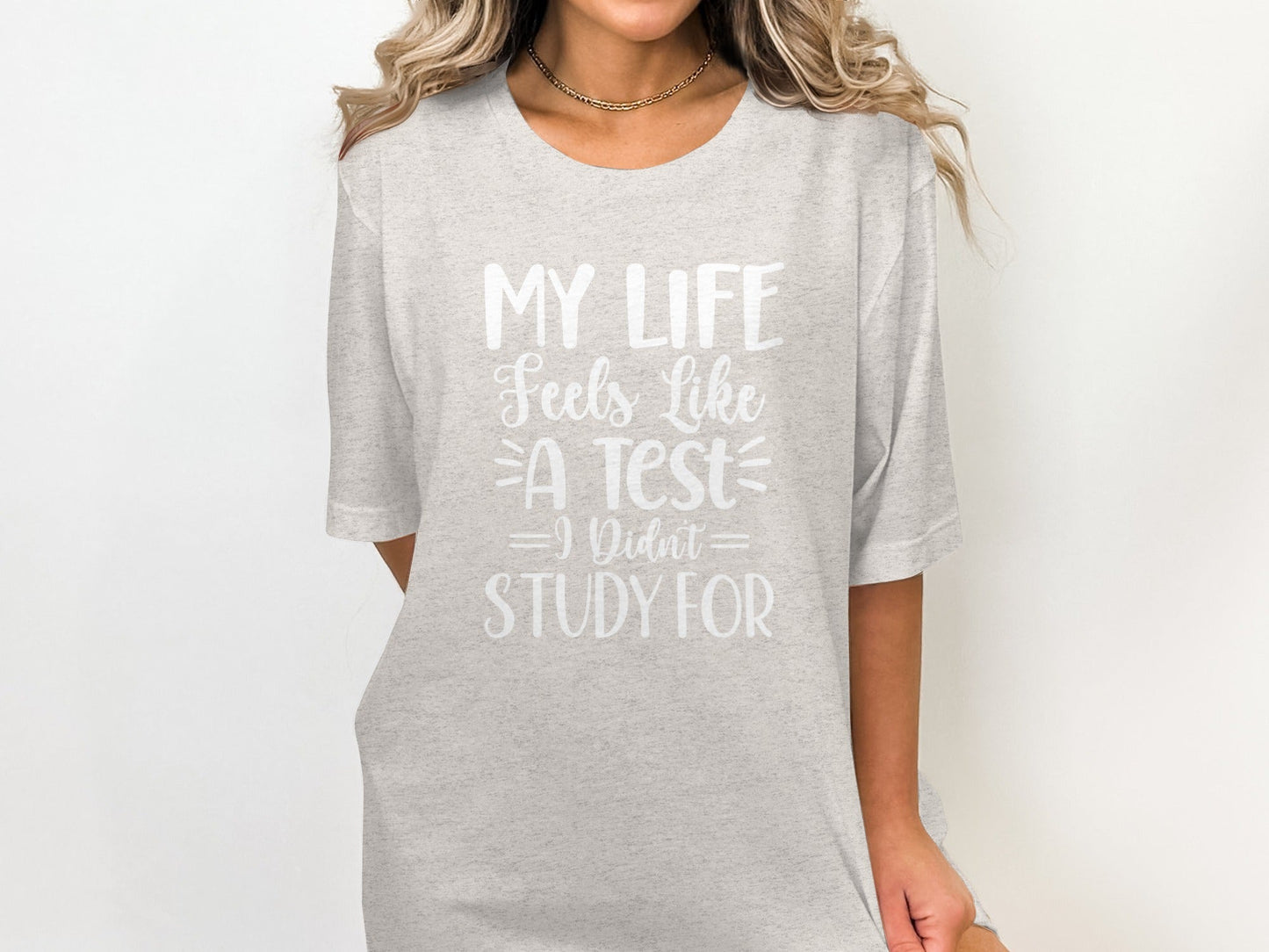 My Life Feels Like A Test I Didn't Study For T-Shirt