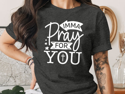 Imma Pray For You Funny Sarcastic Christian T-Shirt